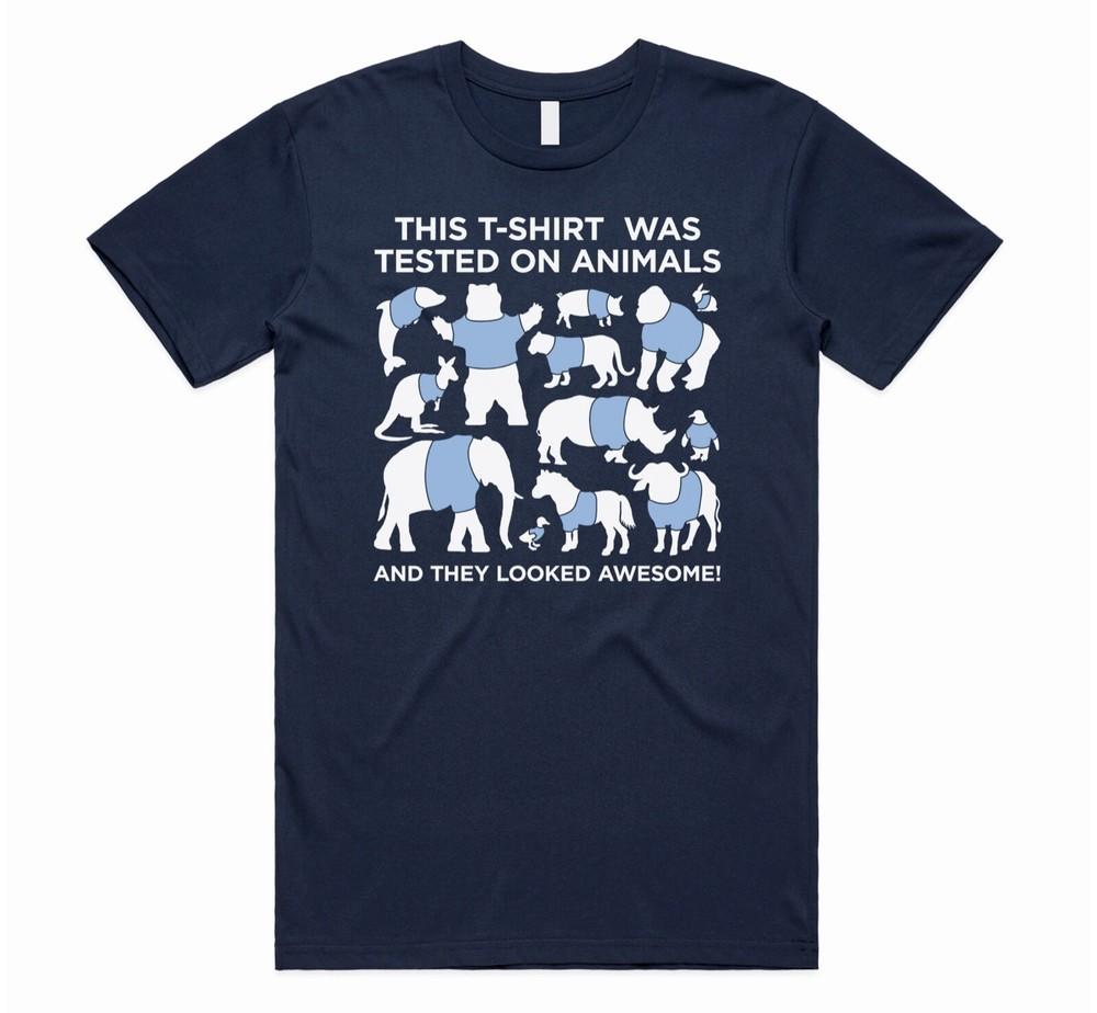 

This T-shirt Was Tested On Animals And They Looked Awesome T-shirt Tee Top Funny 4XL