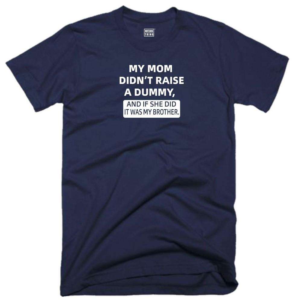 Dummy Brother T Shirt My Mom Didnt Raise Funny Quote Joke Party Humour Gift Top