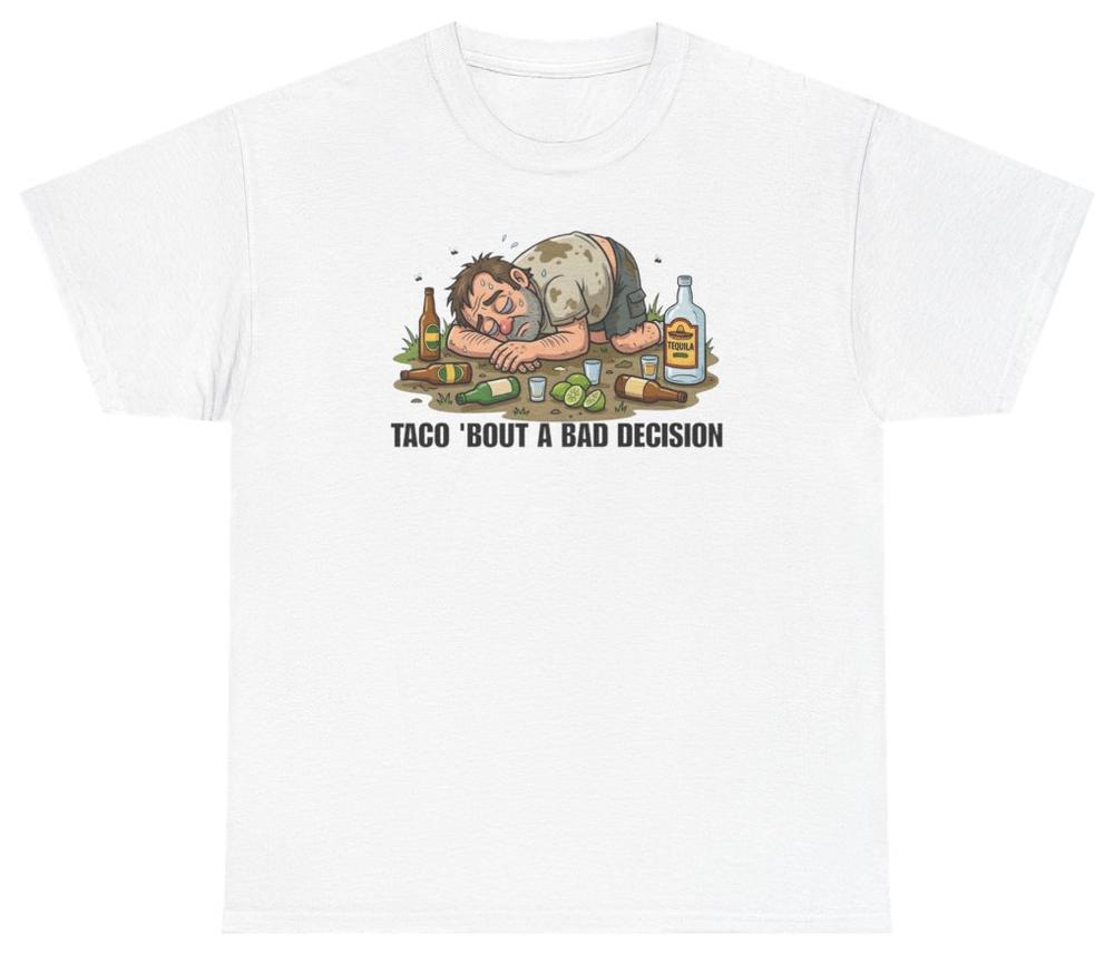 Taco Bout A Bad Decision Tee T Shirt Funny Food Foodie Humor Tee S