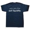 You Are The Exit Liquidity T Shirt Funny Finance Humor Geek Gift Short Sleeve 100% Cotton Casual Unisex T-shirts EU Size