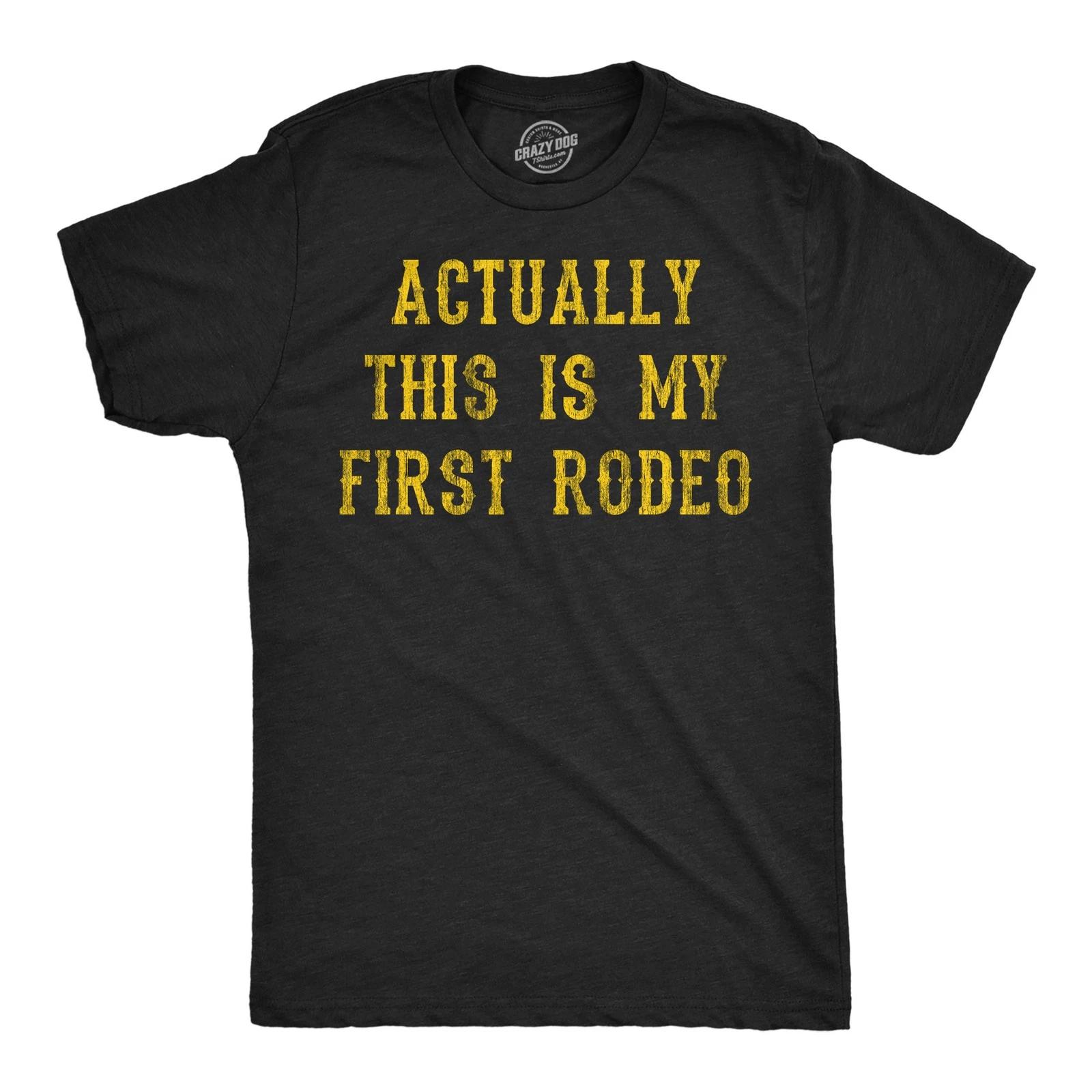 Mens Funny T Shirts Actually This Is My First Rodeo Sarcastic Graphic Novelty XL