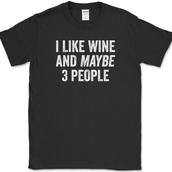 

I LIKE WINE AND MAYBE 3 PEOPLE T-Shirt Funny Humor Drinking Novelty Tee 4XL