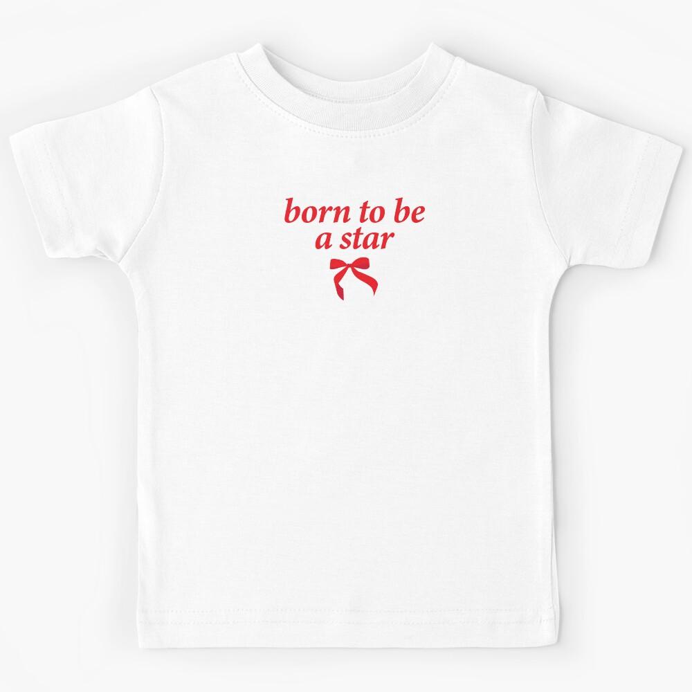 born to be a star Kids T-Shirt 150