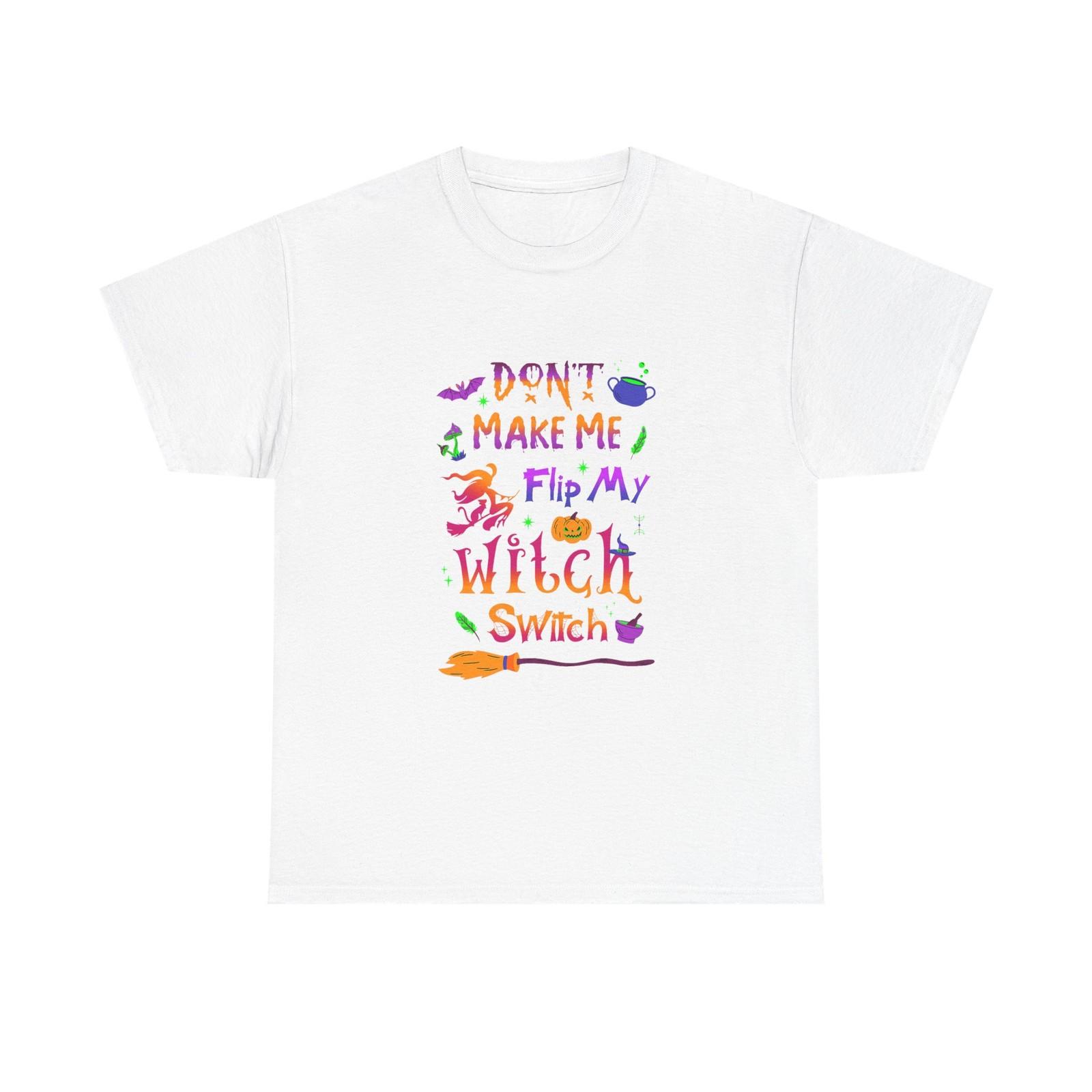 Don t Make Me Flip My Witch Switch - Funny T Shirt For Witches Tee M