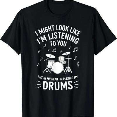 I Might Look Like I'm Listening To You Funny Drums T-Shirt