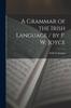 The A Grammar of the Irish Language / by P. W. Joyce Book