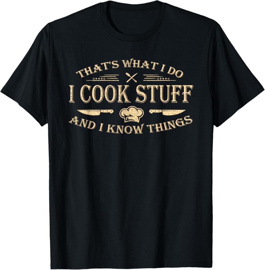 That's What I Do I Cook Stuff and I Know Things T-T-Shirt Unisex T-T-Shirt