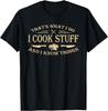 That's What I Do I Cook Stuff and I Know Things T-T-Shirt Unisex T-T-Shirt