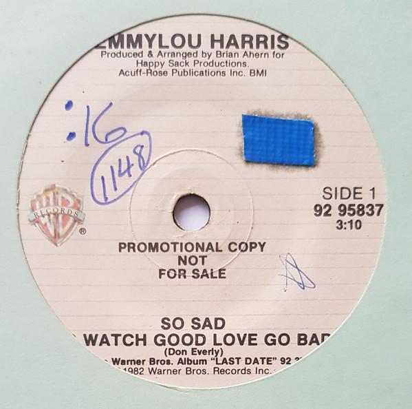 

7inch Record EMMYLOU HARRIS So Sad To Watch Good Love Go Bad 9295837PROMO Warner Bros. Re 1982 Canada CountryFolk Used