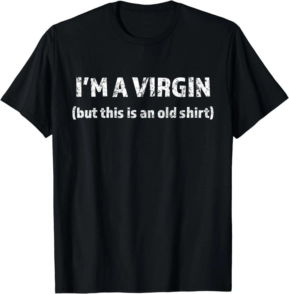 I'M A VIRGIN - But This Is an Old Shirt Funny and Naughty Gift Unisex T-Shirt