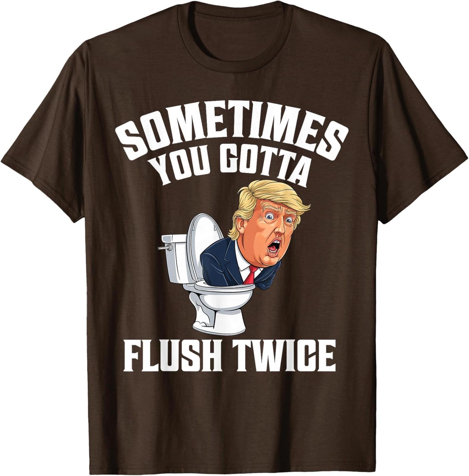Sometimes You Gotta Flush Twice Funny Anti Trump Unisex T-Shirt S