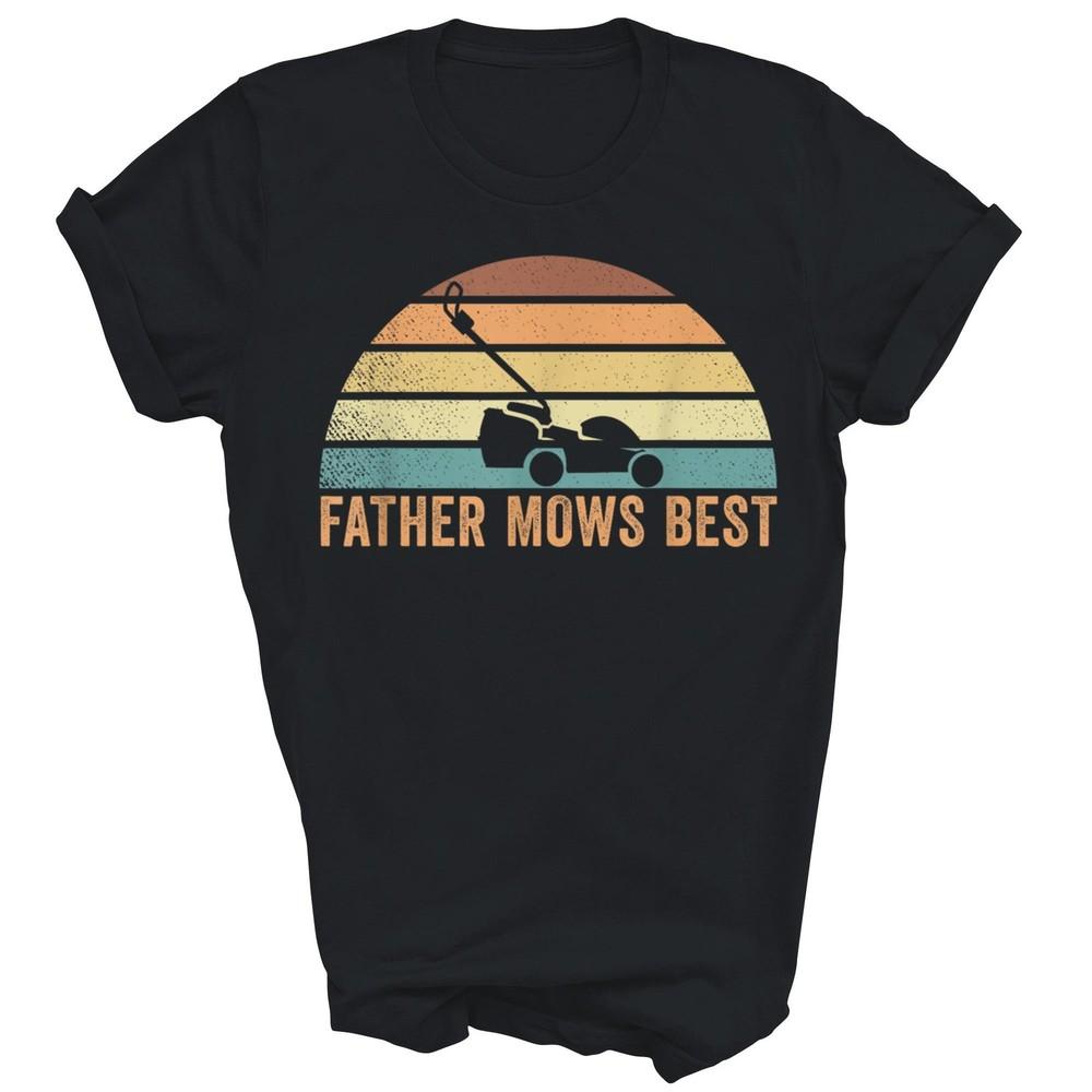 

Father Mows Best Lawn Care Dad Mowing Unisex Shirt Gift L