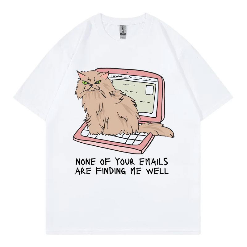 Office Cat TShirt None of Your Emails Are Finding Me Well Funny T Shirt Mens Womens High Street Fashion Trend Summer TShirts