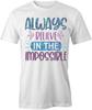 ALWAYS BELIEVE IN THE IMPOSSIBLE TShirt Tee Short-Sleeved Cotton QUOTE S1WCA139