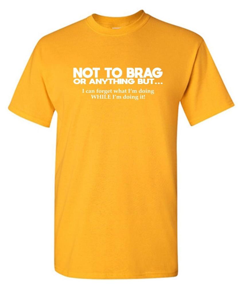 Not To Brag Or Anything Sarcastic Humor Graphic Tees Gift For Unisexs Novelty Funny T Shirt 100 Cotton Round Neck Tshirt Top
