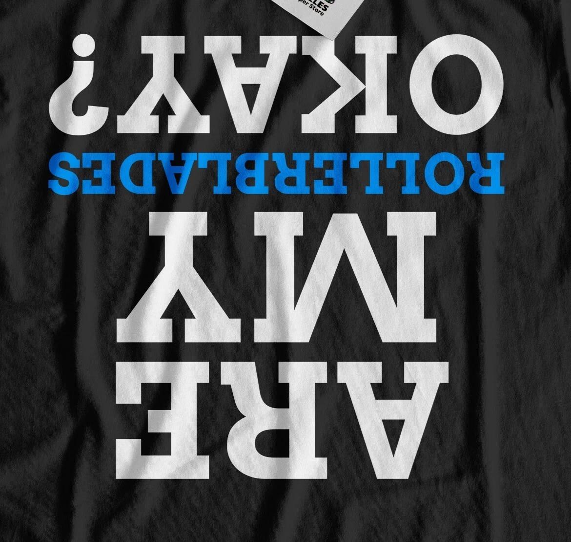 Is My Rollerblades Okay? Unisex Funny Rollerblader T-Shirt L