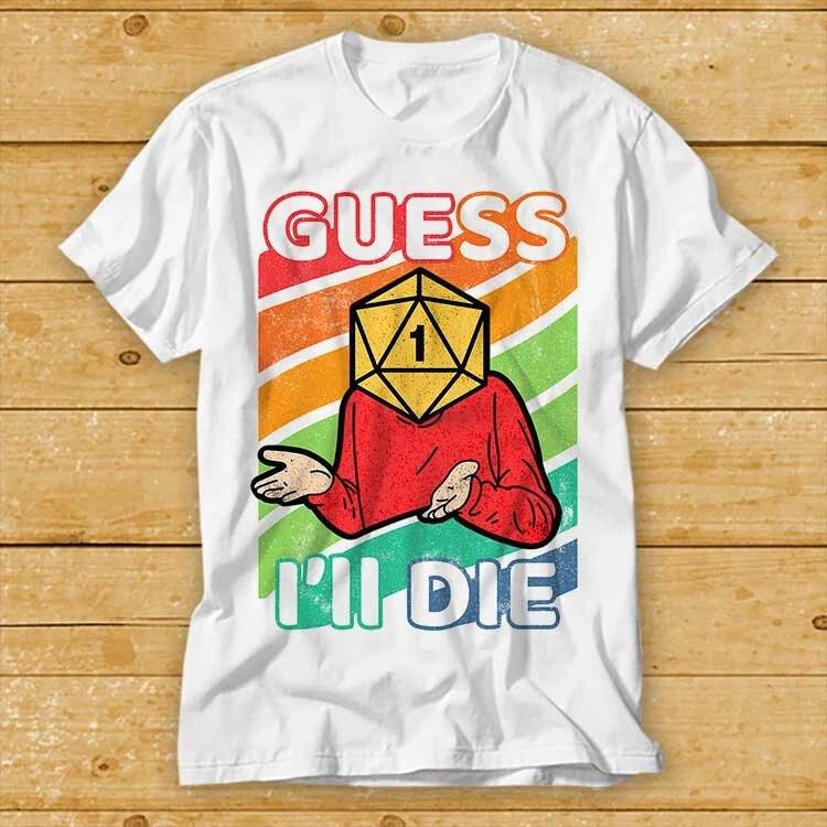 Guess Ill Die DD T Shirt New Limited Edition Dice Dnd D20 Online Gaming 2387 S
