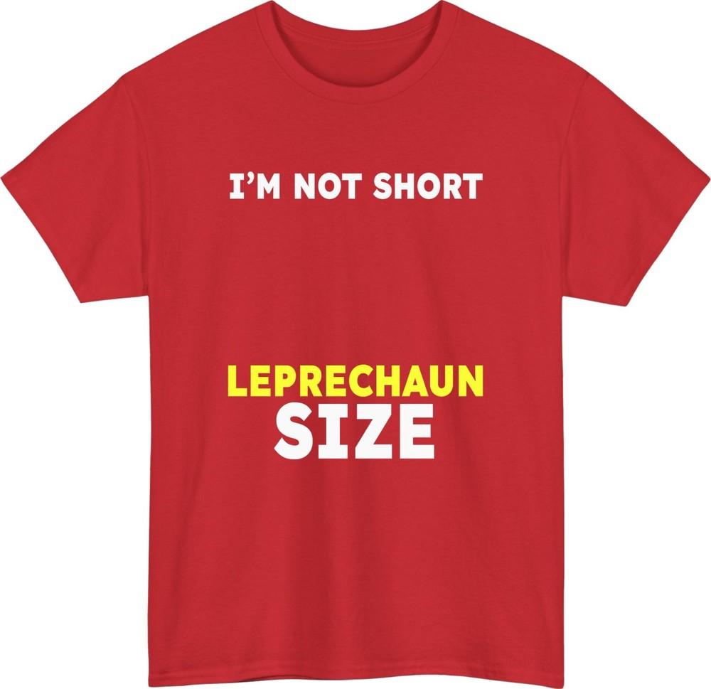 St Patricks Day Im Not Short Leprechaun Size Funny T Shirt Irish Humor Tee S