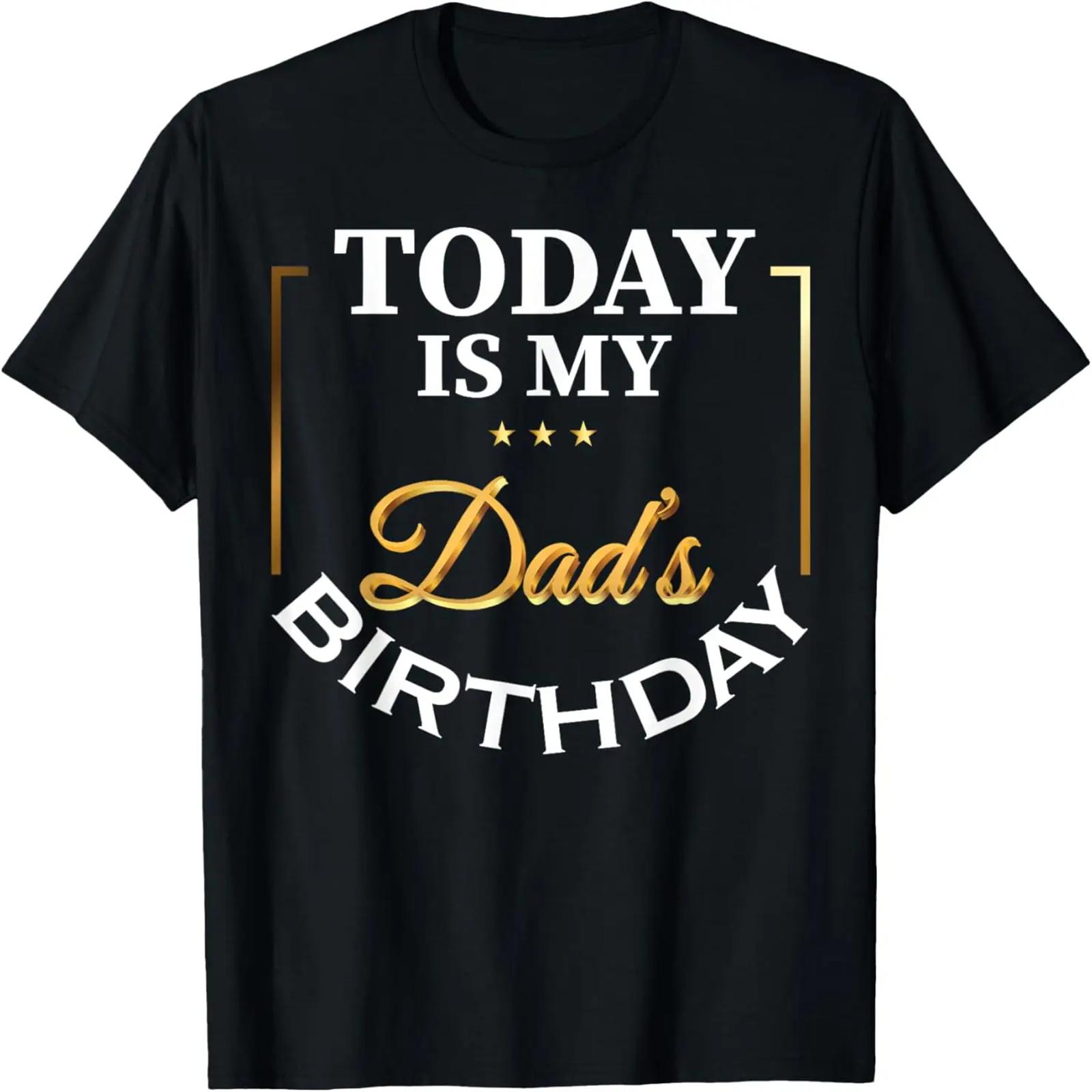 Today Is My Dad s Birthday Funny Birthday Matching Family T-Shirt S