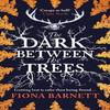 The Dark Between The Trees by Fiona Barnett Paperback Book 9781786187147