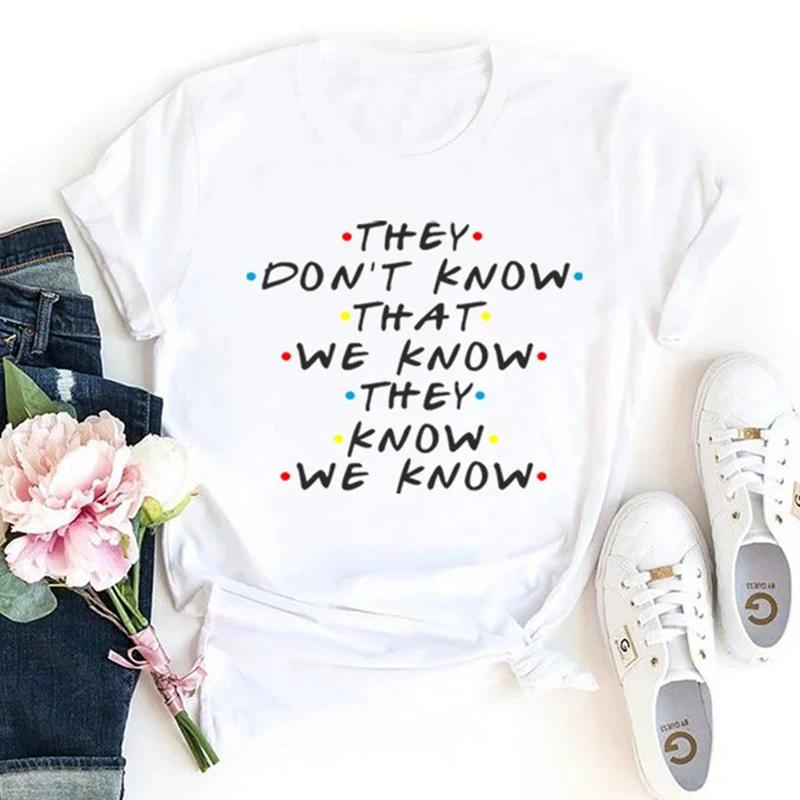 

They Don t Know We Know They Know We Know T Shirt Friends Tv Shows Graphic Tee Funny Tshirt Fashion Clothing Dropshipping 4XL