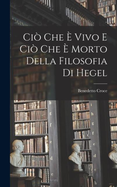 Kniha Cio Che E Vivo E Cio Che E Morto Della Filosofia Di Hegel