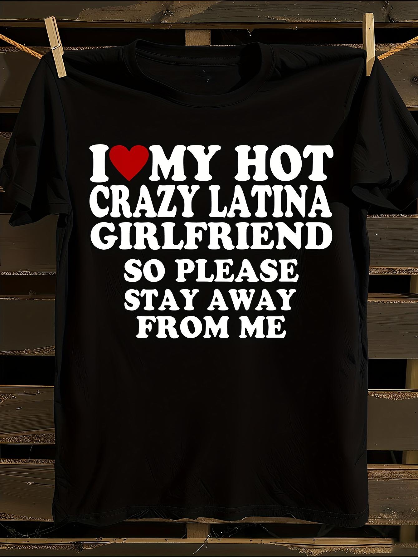 s Funny I Love My Hot Crazy Latina Girlfriend T-shirt XXXL
