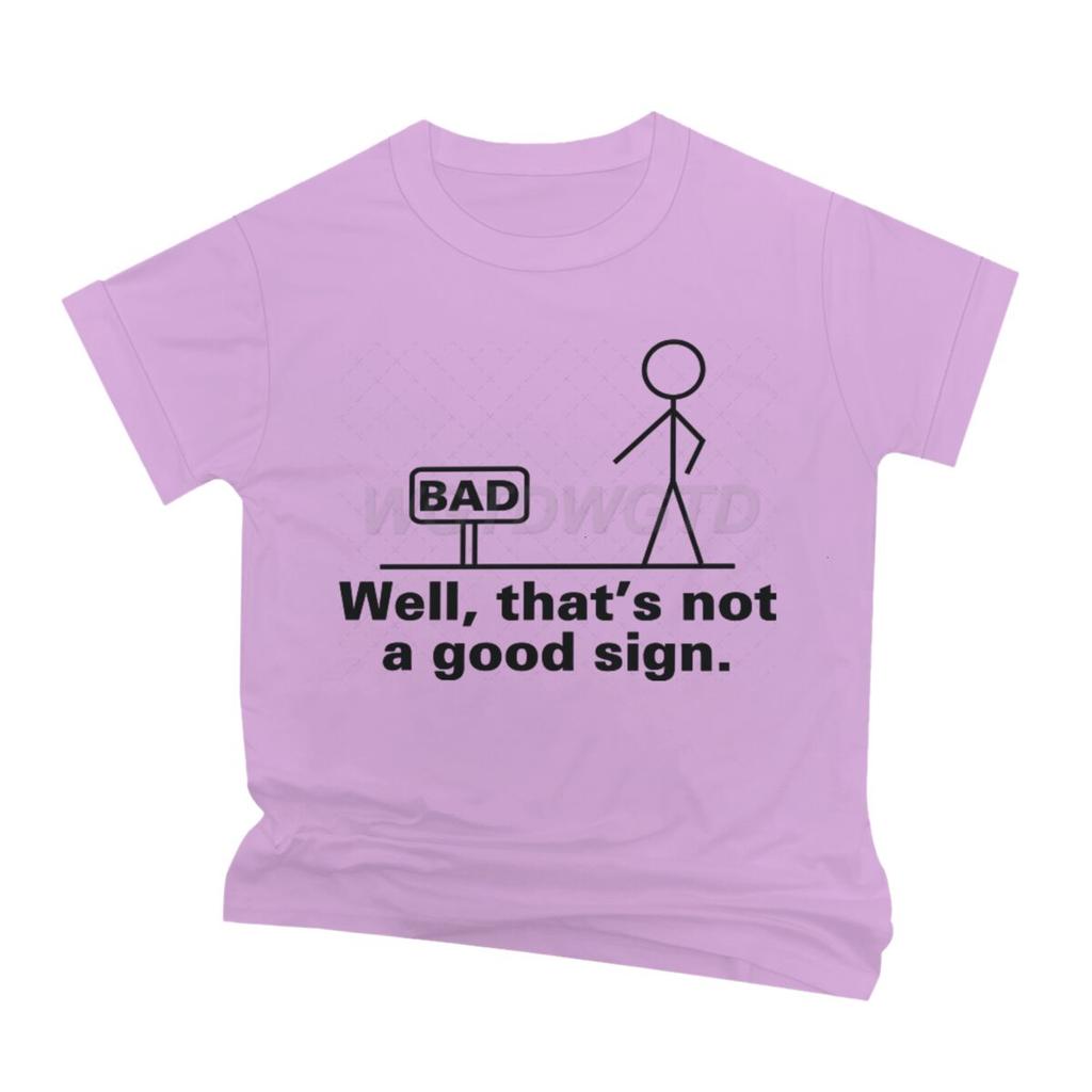 Bad Well Thats Not A Good Sign T Shirt Men Women Short Sleeve Streetwear Sarcastic Humor Male Tshirts