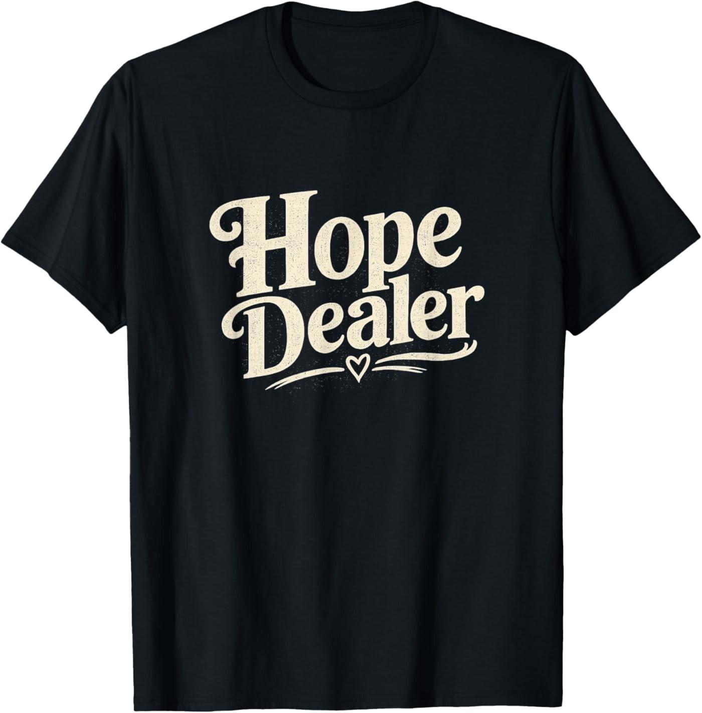 Hope Dealer Positive Message T-Shirt S