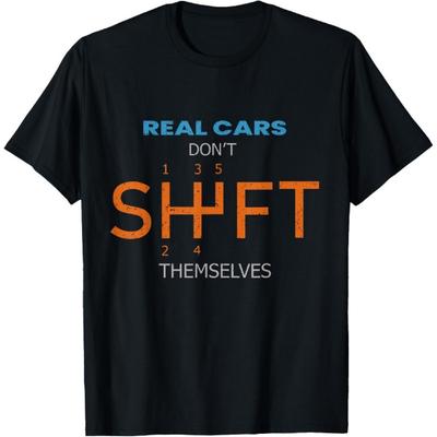 Real Cars Dont Shift Themselves Classic Lover Speed Drifting T-Shirt