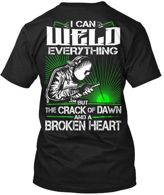 

Welder I Can Weld Everything But The Crack Of Dawn T shirt Made in USA S to 5XL S