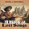 A Book of Lost Songs by Mark J. Mitchell Paperback Book 9781592115044