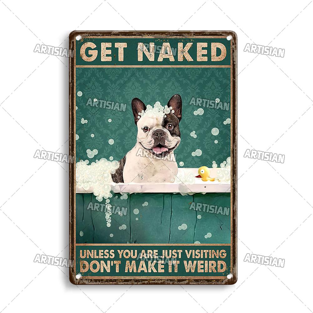 Artisian Bathroom Metal Sign Get Naked Tin Poster Dog Pet Funny Decorative Plate Washing Room Wall Decor Garage Bar Pub Club