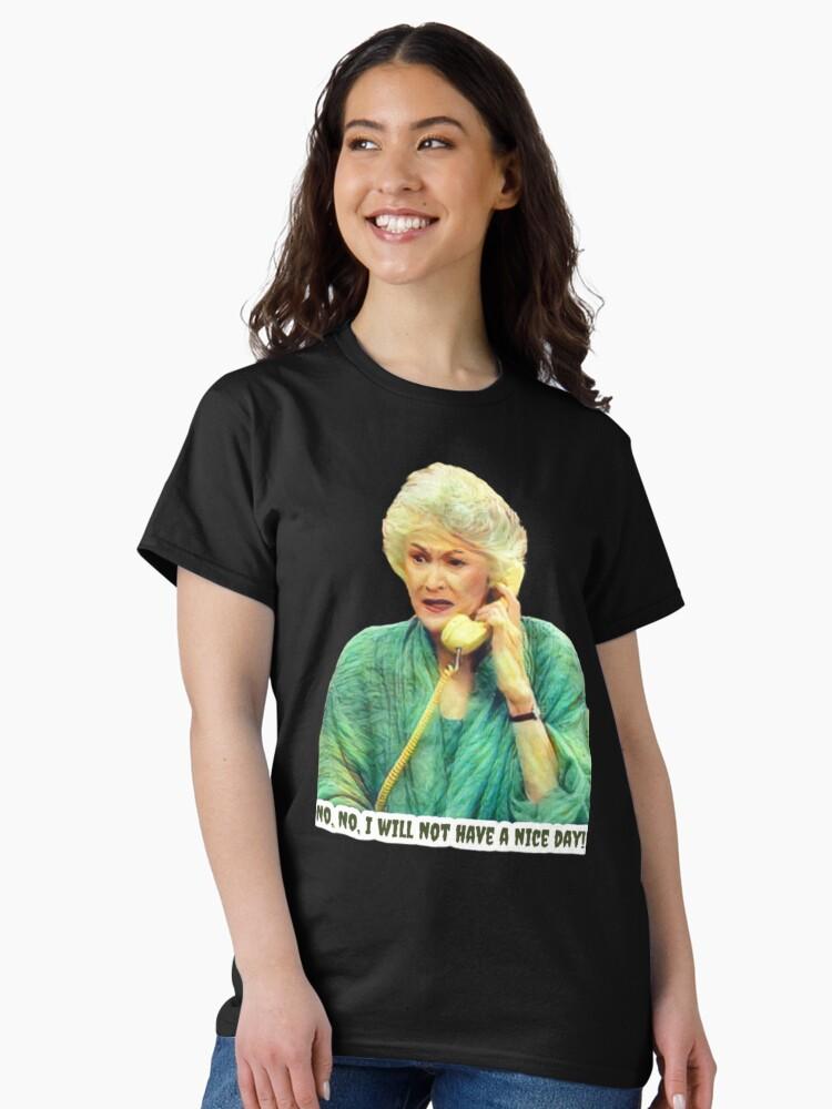 Frank Sinatra Dorothy Zbornak from The Golden Girls - No, No - I Will Not Have a Nice Day - Golden Girls Quotes Classic T-Shirt