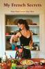 The My French Secrets : How Food Lovers Stay Slim Book