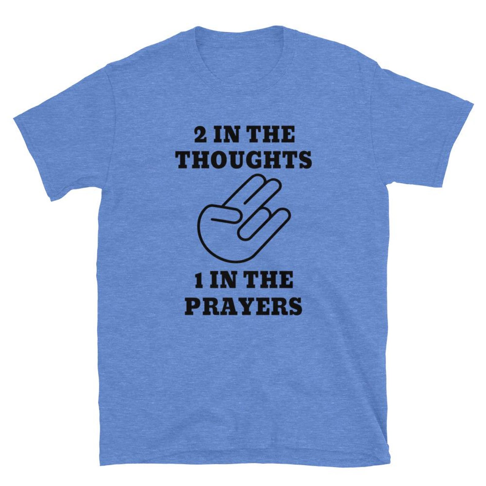 2 In The Thoughts 1 In The Prayers T-Shirt, Christian Faith Gift, Prayer Warrior Gift, Religious Graphic Tee L