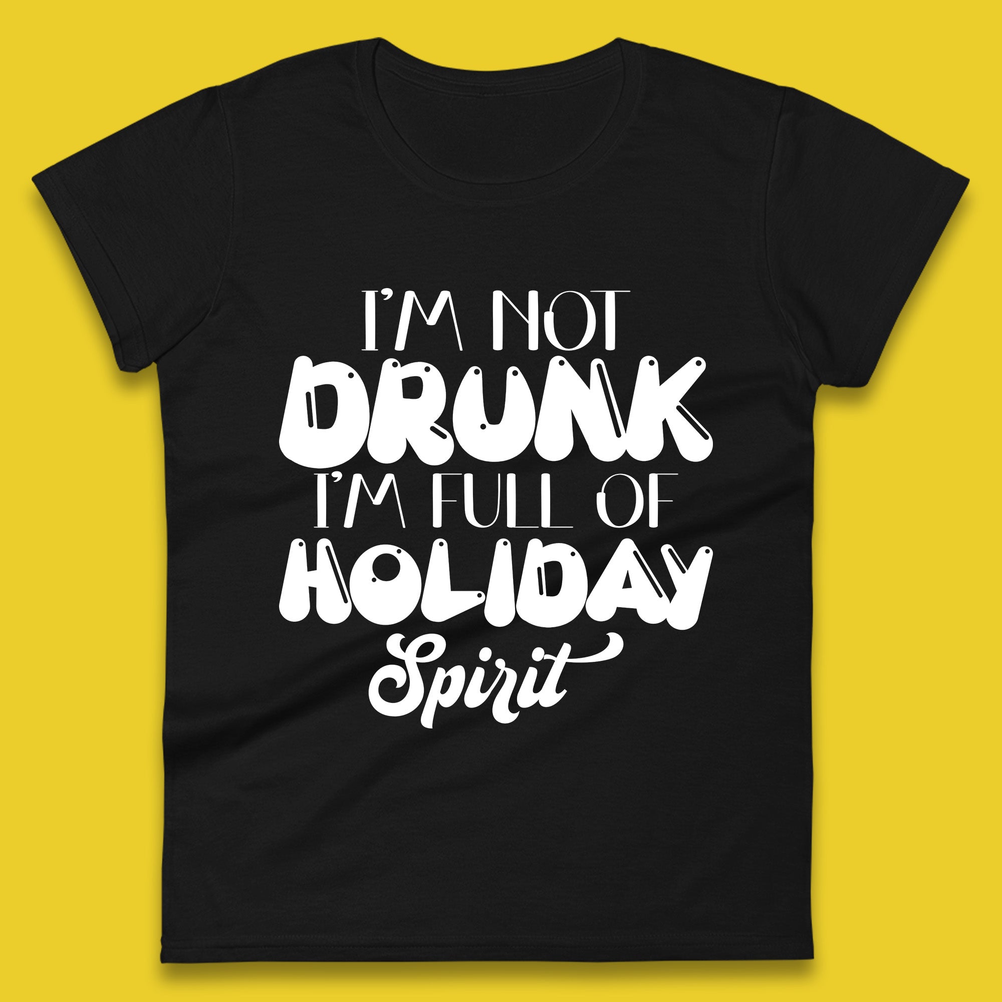 I m Not Drunk I m Full Of Holiday Spirit Christmas Womens T Shirt Mens Tops Tees Unisex 4XL