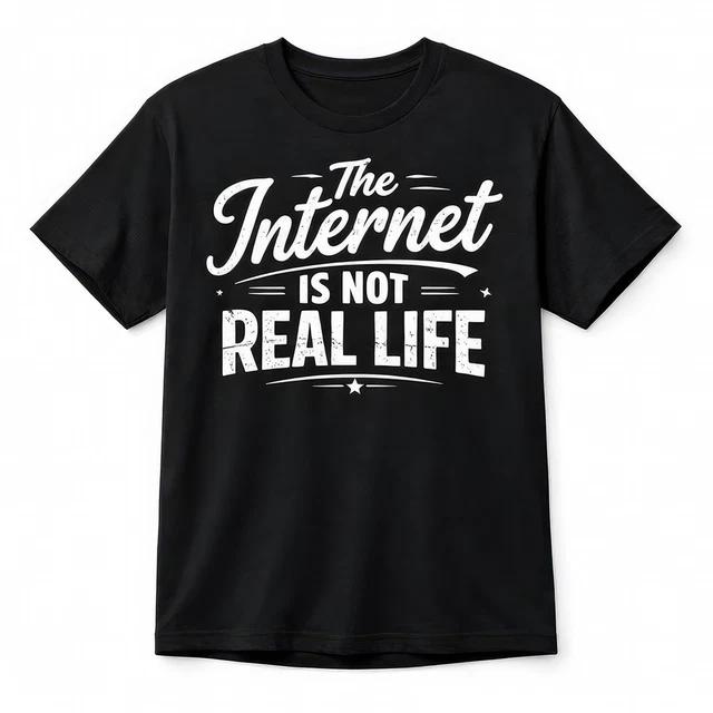 The Internet Is Not Real Life T Shirt Funny Meme Social Media Graphic Tee S