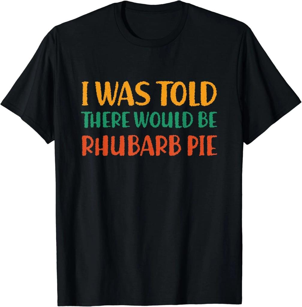 I Was Told There Would Be Rhubarb Pie Funny Food Humor Gift Unisex T-Shirt