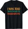 I Was Told There Would Be Rhubarb Pie Funny Food Humor Gift Unisex T-Shirt