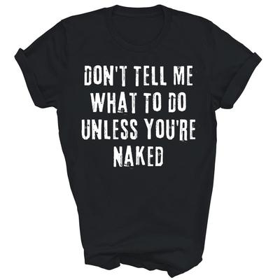 Non Dirmi Cosa Fare A Meno Che Tu Non Sia Nudo Maglietta Unisex Regalo