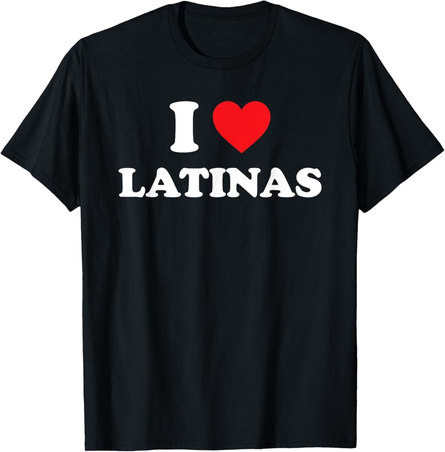 I Love Latinas Shirt I Heart Latinas T-Shirt S