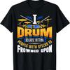 Morning Is Not My Time I'm A Proud Drummer Snare Drum Player T-Shirt
