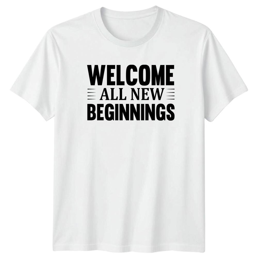 Welcome All New Beginnings TShirt Life Change Motivational New Year S