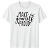 Make Yourself Proud T-Shirt Self Empowerment Motivational Birthday Gift