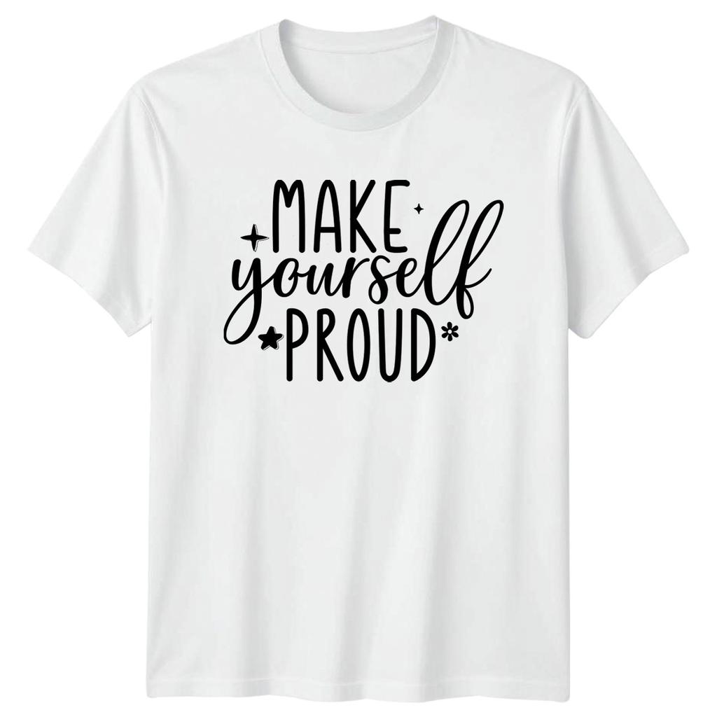 Make Yourself Proud T-Shirt Self Empowerment Motivational Birthday Gift