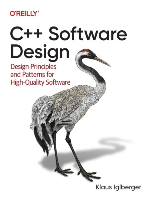 The C++ Software Design : Design Principles and Patterns for High-Quality Software Book