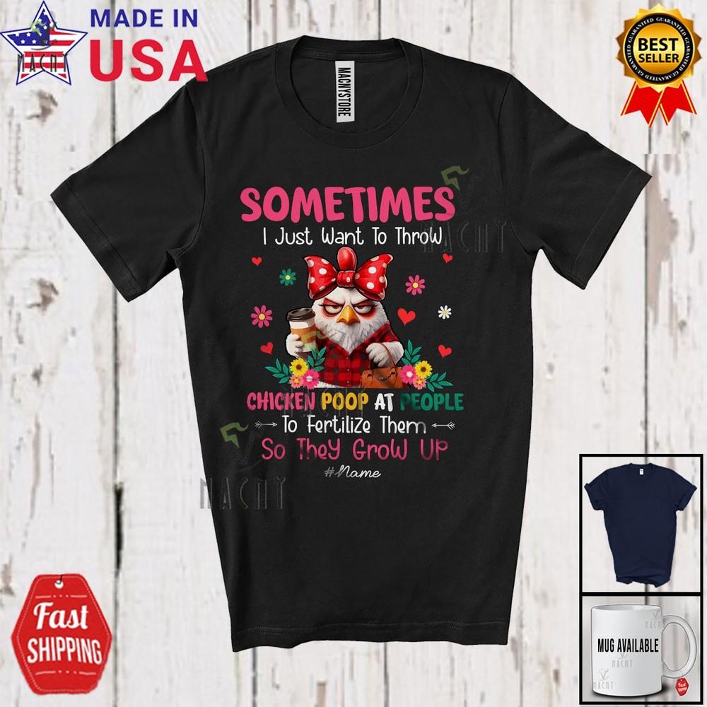 

Sometimes Want To Throw Chicken Farm Poop Sarcastic Custom Name Farmer T-Shirt XL