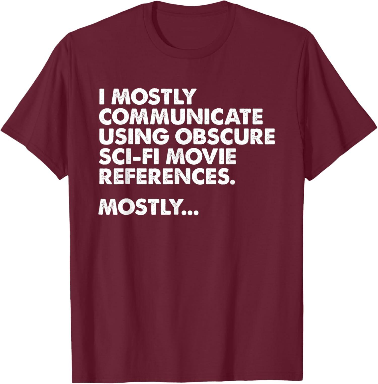 

I Mostly Communicate Through Sci-Fi Movie Quotes Unisex T-Shirt 5XL різнокольоровий