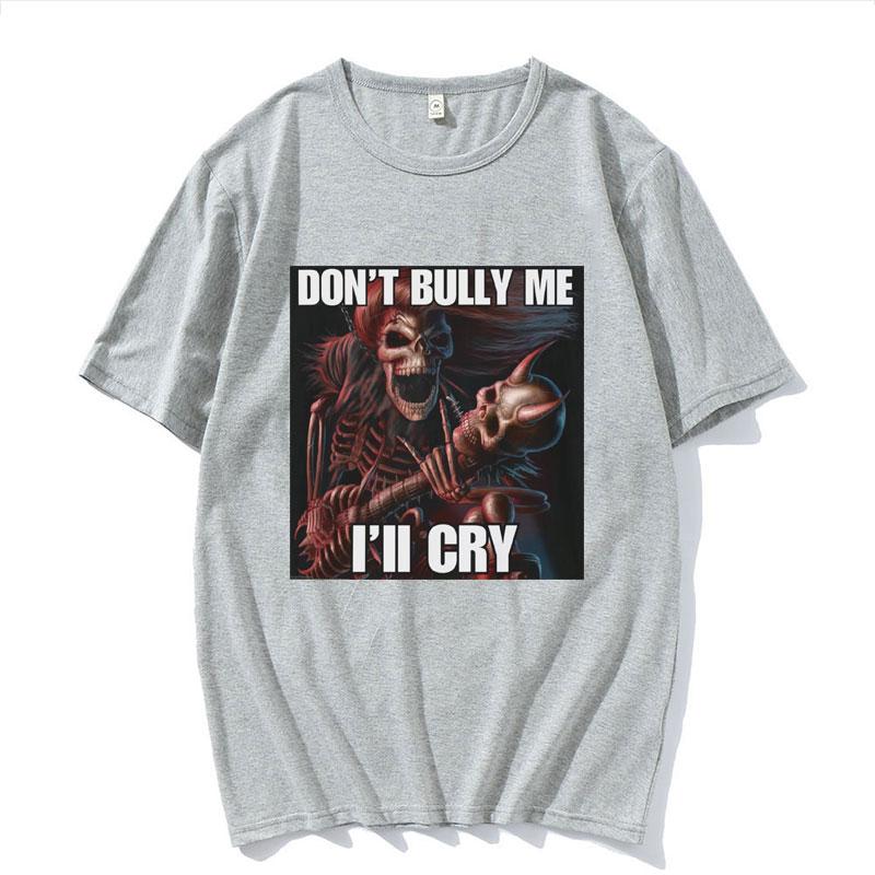 Dont Bully Me Ill Cry Print TShirt Funny Hard Skeleton Meme Graphic TShirts Unisex Harajuku Vintage Oversized Cotton T Shirt Male